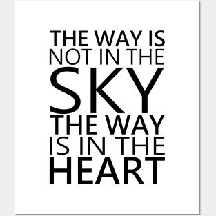 The way is not in the sky, the way is in the heart Posters and Art